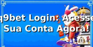 q9bet Login: Acesse Sua Conta Agora! ⭐