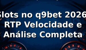 Slots no q9bet 2026: RTP, Velocidade e Análise Completa 🎰